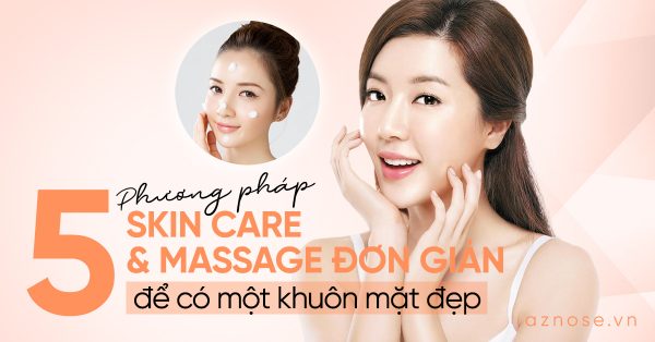 5 phương pháp Skincare và Massage đơn giản để có một khuôn mặt đẹp không tì vết