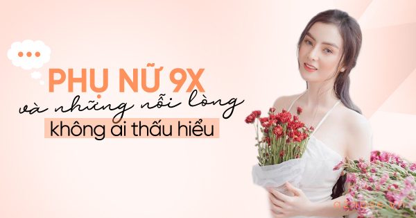 Phụ nữ thế hệ 9x: Ai thấu nỗi đau này?