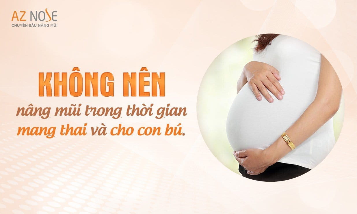 Phụ nữ đang mang thai và cho con bú không nên thực hiện nâng mũi trong thời gian này