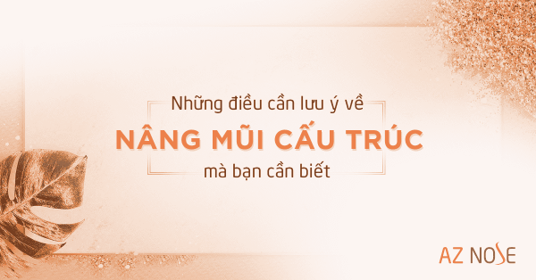 Những điều cần lưu ý về nâng mũi cấu trúc mà bạn cần biết
