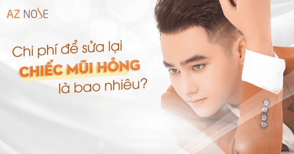 Chi phí để sửa lại chiếc mũi hỏng tại AZ NOSE là bao nhiêu?