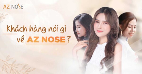 Khách hàng nói gì về Phòng khám AZ NOSE - Chuyên sâu nâng mũi?