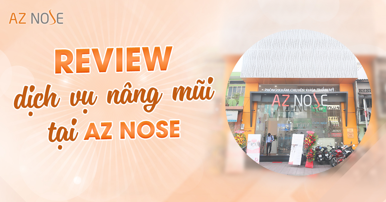 Review dịch vụ nâng mũi tại AZ NOSE