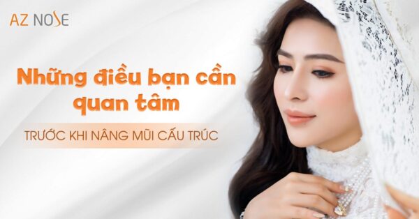 Những điều bạn cần quan tâm trước khi nâng mũi cấu trúc