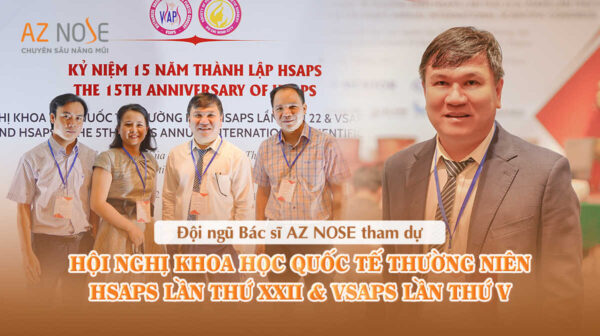 Đội ngũ Bác sĩ AZ NOSE tham dự Hội nghị Khoa học Quốc tế thường niên HSAPS lần thứ 22 & VSAPS lần thứ 5