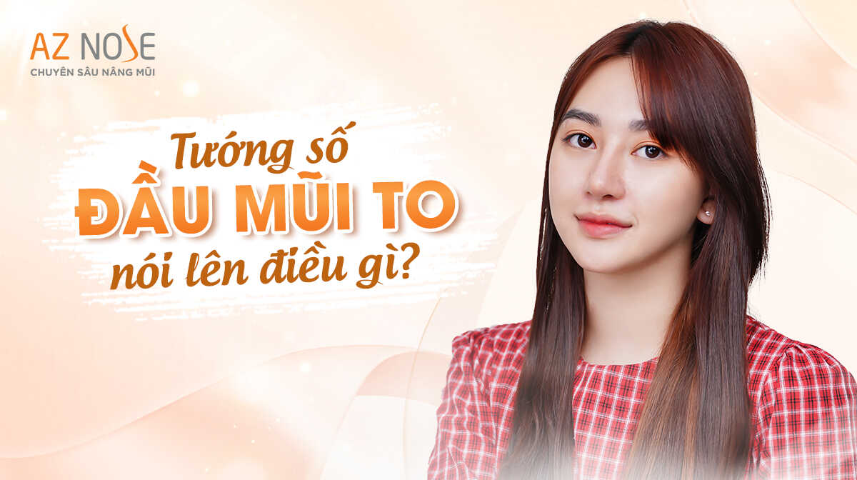 Người có đầu mũi to tướng số sẽ nói lên điều gì? Mũi to có giàu không?