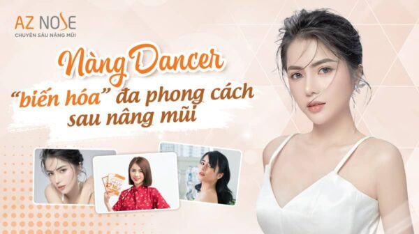 Nàng dancer từng tiêm filler 7 lần và hành trình “Thay dáng mũi - Đổi thần thái” tại AZ NOSE