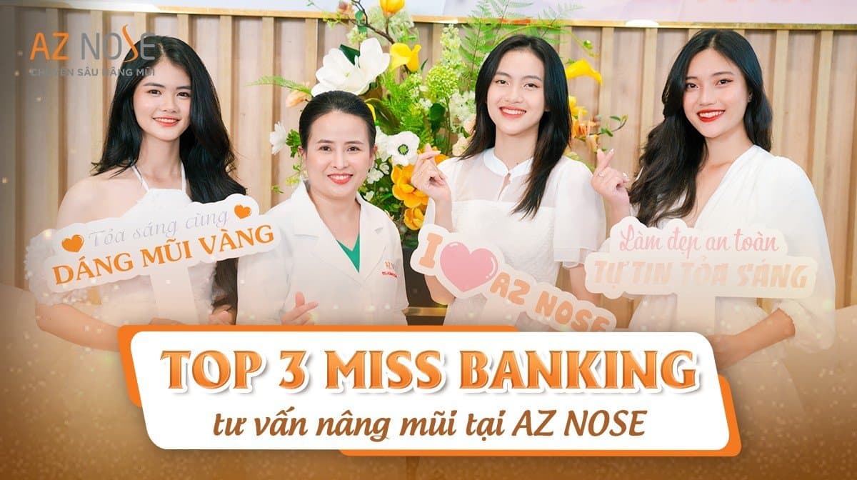 Top 3 Hoa khôi sinh viên Ngân hàng tư vấn nâng mũi tại AZ NOSE 